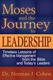 Moses and the Journey to Leadership: Timeless Lessons of Effective Management from the Bible And Today's Leaders