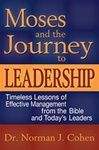 Moses and the Journey to Leadership: Timeless Lessons of Effective Management from the Bible And Today's Leaders