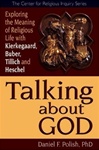 Talking About God: Exploring the Meaning of Religious Life With Kierkegaard, Buber, Tilich and Heschel