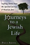 Journeys to a Jewish Life: Inspiring Stories from the Spiritual Journeys of American Jews