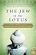The Jew in the Lotus: A Poet's Rediscovery of Jewish Identity in Buddhist India (Updated)