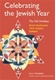Celebrating the Jewish Year: The Fall Holidays -- Rosh Hashanah, Yom Kippur, Sukkot