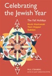 Celebrating the Jewish Year: The Fall Holidays -- Rosh Hashanah, Yom Kippur, Sukkot