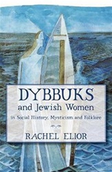 Dybbuks and Jewish Women in Social History, Mysticism and Folklore