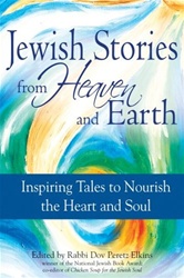 Jewish Stories from Heaven and Earth: Inspiring Tales to Nourish the Heart and Soul