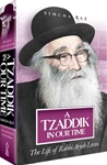 A Tzaddik in Our Time: The Life of Rabbi Aryeh Levin