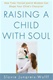 Raising a Child with Soul, How Time-Tested Jewish Wisdom Can Shape Your Child's Character
