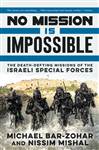 No Mission Is Impossible: The Death-Defying Missions of the Israeli Special Forces