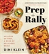 Prep and Rally: An Hour of Prep, a Week of Delicious Meals