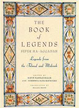 The Book of Legends/Sefer Ha-Aggadah: Legends from the Talmud and Midrash