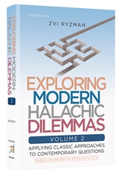 Exploring Modern Halachic Dilemmas Volume 2: Applying Classic Approaches to Contemporary Questions