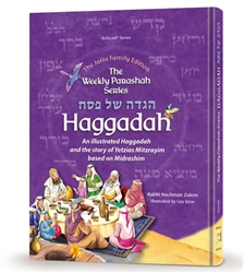 The Weekly Parashah Series Haggadah: An Illustrated Haggadah - and the story of Yetzias Mitzrayim based on Midrashim