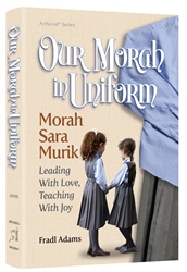 Our Morah In Uniform: Rebbetzin Sara Murik: Leading with Love, Teaching with Joy