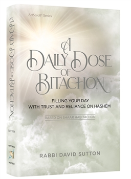 A Daily Dose of Bitachon: Filling your day with trust and reliance on Hashem
