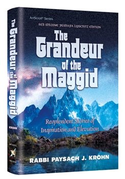 Grandeur of the Maggid: Resplendent Stories of Inspiration and Elevation