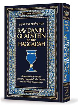 Rav Daniel Glatstein on the Haggadah:  Revolutionary Insights into the Haggadah, the Exodus, and the Final Redemption