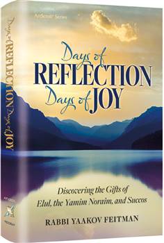 Days of Reflection, Days of Joy: Discovering the Gifts of Elul, the Yamim Noraim and Succos