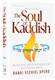 The Soul of Kaddish: The Prayer of Comfort and Consolation with Stories and Insights