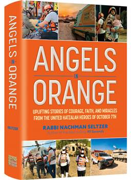 Angels in Orange: Uplifting Stories of Courage, Faith and Miracles from the United Hatzalah Heroes of October 7th