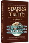 Sparks of Truth: With Ideas and insights on the Chumash of the Sfas Emes an other Chassidic Masters - Volume 1 Bereishis / Shemos / Vayikra