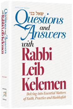 Questions and Answers with Rabbi Leib Kelemen: Delving into Essential Matters on Faith, Practice and Hashkafah