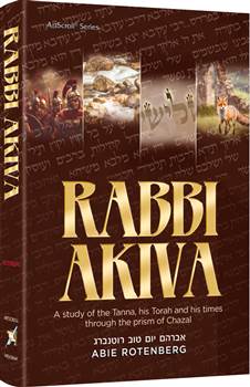 Rabbi Akiva: A study of the Tanna, his Torah and his times through the prism of Chazal