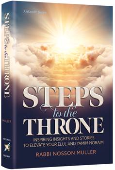 Steps to the Throne: Inspiring Insights and Stories that will Elevate your Elul and Yamim Noraim