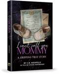 I Can't Call You Mommy: A Gripping True Story