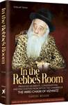 In the Rebbe's Room: Privileged Moments and Encounters from within the Chamber of The Imrei Chaim of Vizhnitz