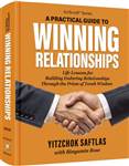 A Practical Guide to Winning Relationships: Life Lessons for Building Enduring Relationships through the Prism of Torah Wisdom