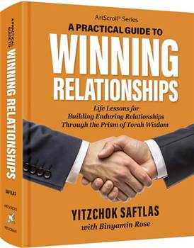 A Practical Guide to Winning Relationships: Life Lessons for Building Enduring Relationships through the Prism of Torah Wisdom