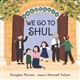 We Go to Shul