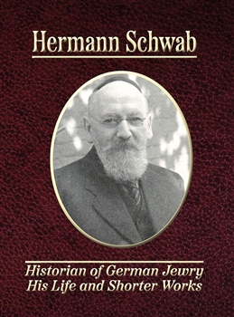 Hermann Schwab: Historian Of German Jewry His Life And Shorter Works