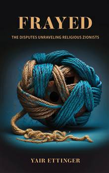 Frayed: The Disputes Unraveling Religious Zionists
