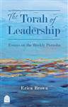 The Torah of Leadership: Essays on the Weekly Parasha