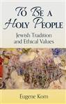 To Be a Holy People: Jewish Tradition and Ethical Values