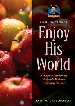 Enjoy His World: A Guide to Discovering Hashem's Kindness Everywhere You Turn