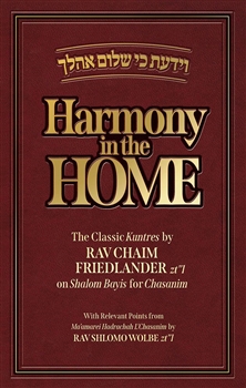 Harmony In The Home: The Classic Kuntres By Rav Chaim Friedlander On Shalom Bayis For Chasanim