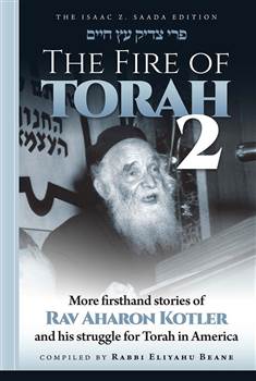 The Fire of Torah 2: More firsthand stories of Rav Aharon Kotler and his struggle for Torah in America