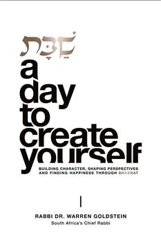 Shabbos: A Day to Create Yourself: Building character, shaping perspectives, and finding happiness throughout Shabbat