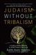 Judaism Without Tribalism: A Guide to Being a Blessing to All the Peoples of the Earth