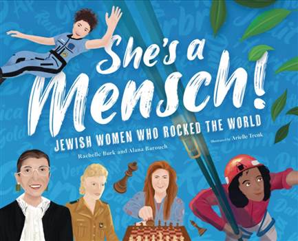 She's a Mensch!: Jewish Women Who Rocked the World
