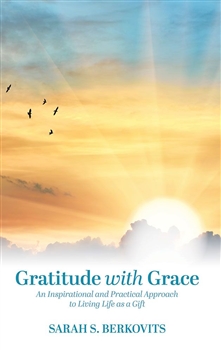 Gratitude with Grace: An Inspirational and Practical Approach to Living Life as a Gift