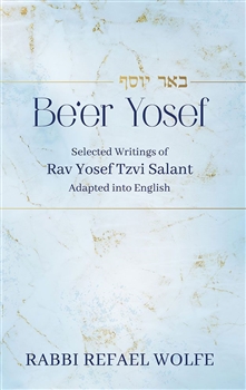 Be'er Yosef: Selected Writings Of Rav Yosef Tzvi Salant Adapted Into English