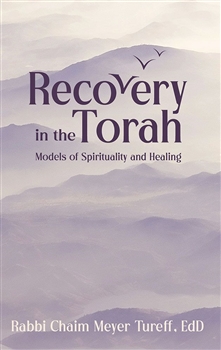Recovery In The Torah: Models Of Spirituality And Healing