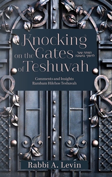 Knocking On The Gates Of Teshuvah: Comments and Insights Rambam Hilchos Teshuvah