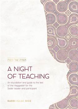 A Night of Teaching: An elucidation and guide to the text of the Haggadah for the Seder leader and participant