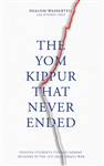 The Yom Kippur That Never Ended: Yeshiva students turned combat soldiers in the 1973 Arab-Israeli War