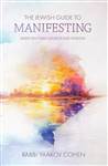 The Jewish Guide to Manifesting: Based on Torah sources and wisdom