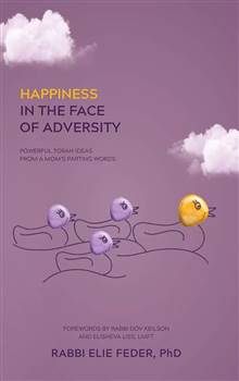 Happiness in the Face of Adversity: Powerful Torah ideas from a Mom's parting words
